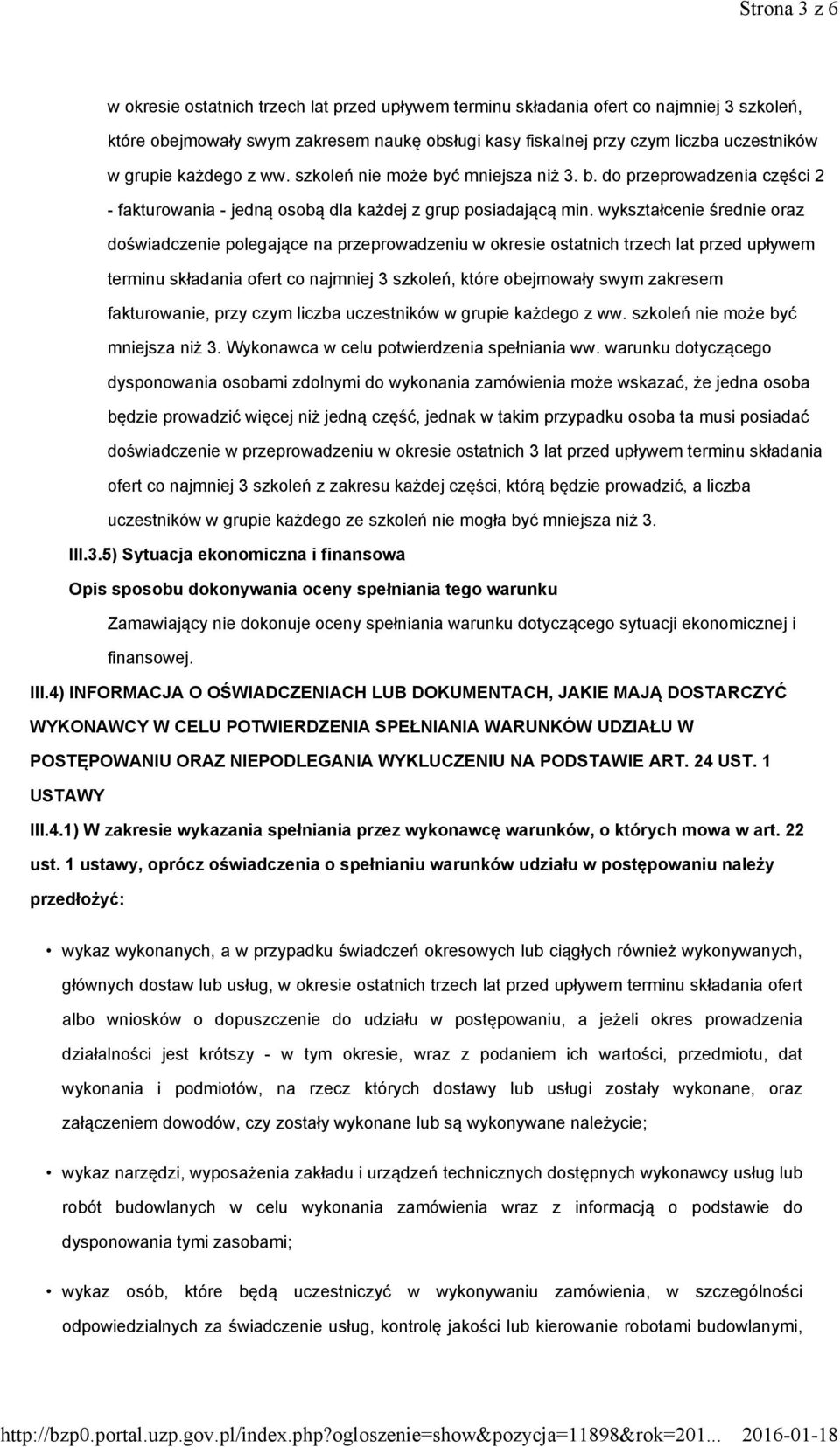 wykształcenie średnie oraz doświadczenie polegające na przeprowadzeniu w okresie ostatnich trzech lat przed upływem terminu składania ofert co najmniej 3 szkoleń, które obejmowały swym zakresem