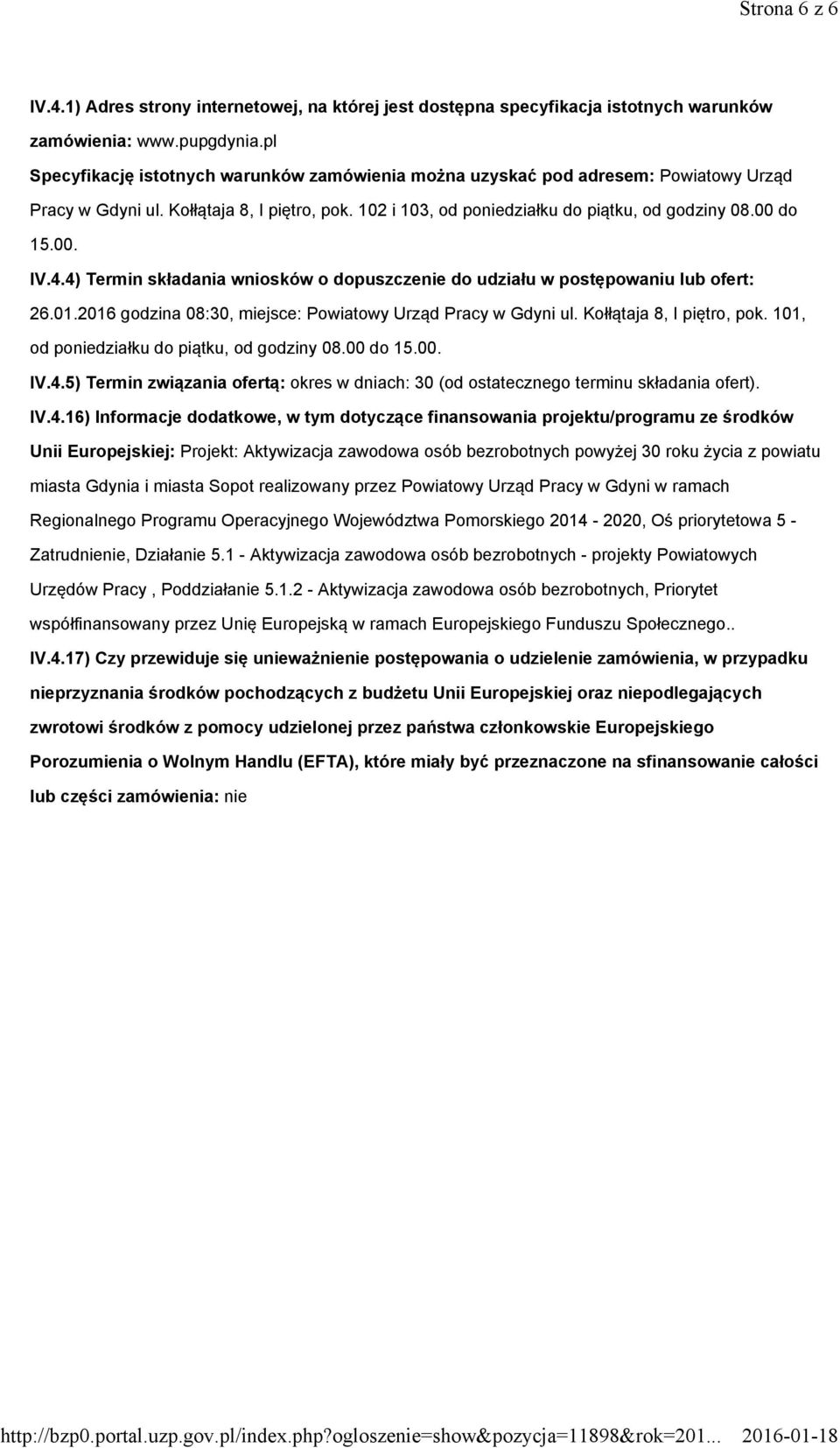 4.4) Termin składania wniosków o dopuszczenie do udziału w postępowaniu lub ofert: 26.01.2016 godzina 08:30, miejsce: Powiatowy Urząd Pracy w Gdyni ul. Kołłątaja 8, I piętro, pok.