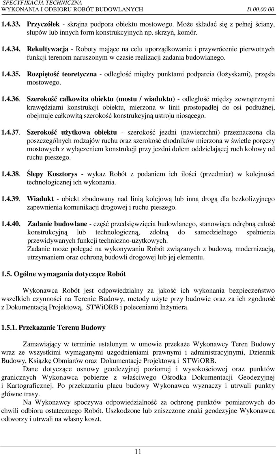 Rozpiętość teoretyczna - odległość między punktami podparcia (łożyskami), przęsła mostowego. 1.4.36.