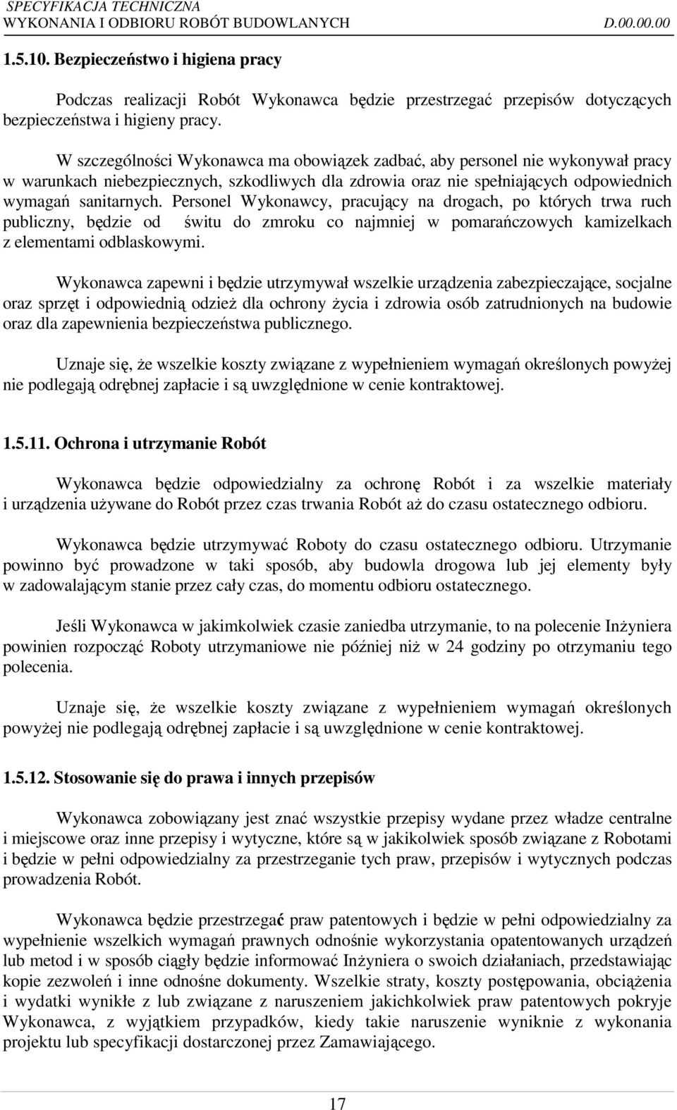 Personel Wykonawcy, pracujący na drogach, po których trwa ruch publiczny, będzie od świtu do zmroku co najmniej w pomarańczowych kamizelkach z elementami odblaskowymi.