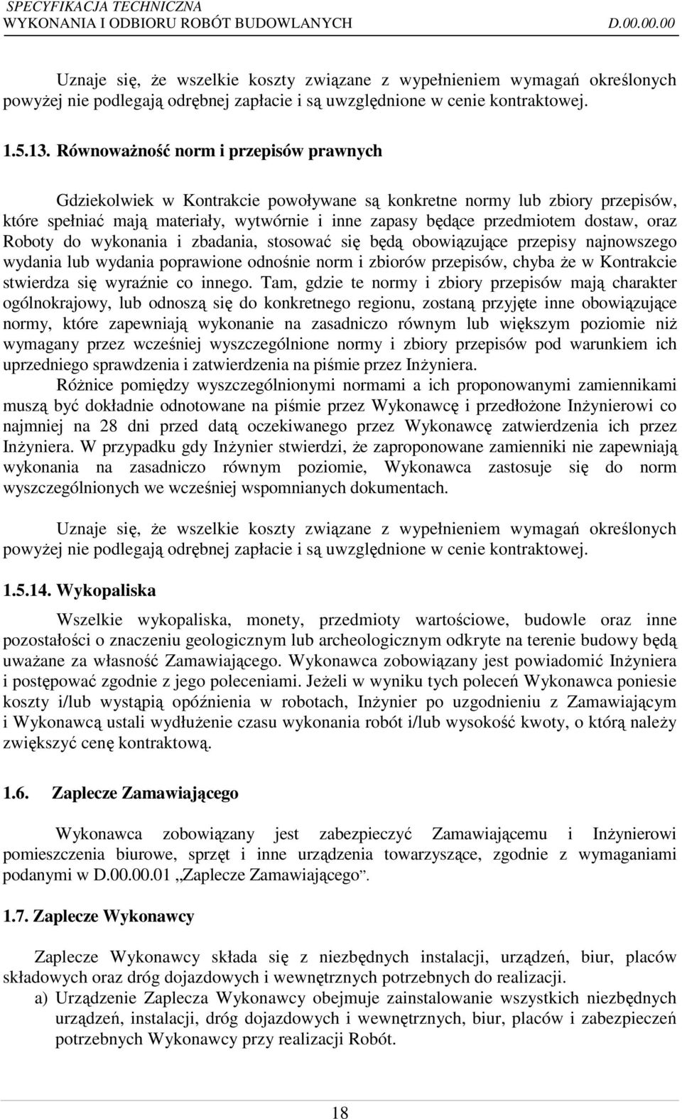 oraz Roboty do wykonania i zbadania, stosować się będą obowiązujące przepisy najnowszego wydania lub wydania poprawione odnośnie norm i zbiorów przepisów, chyba że w Kontrakcie stwierdza się wyraźnie