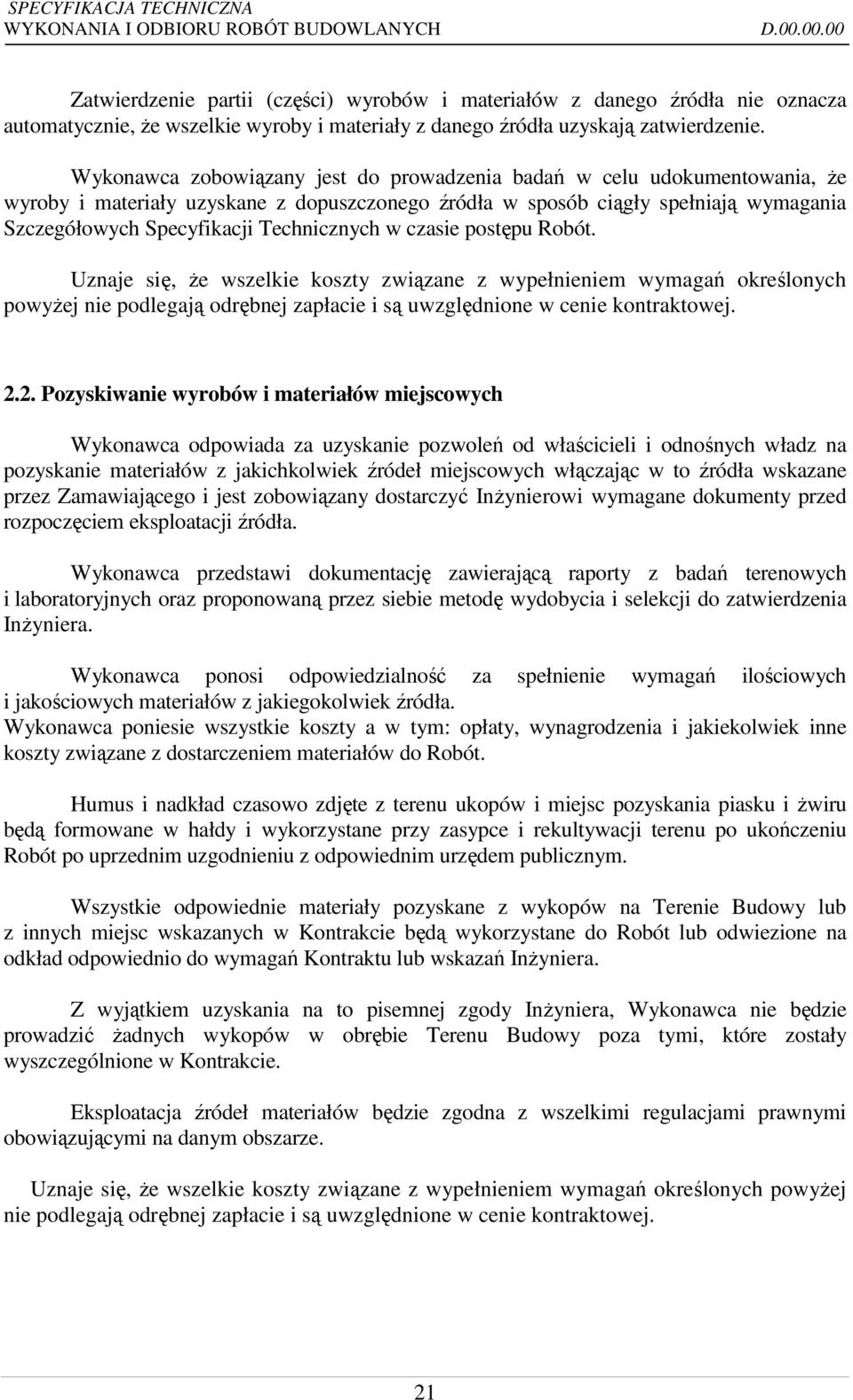 Technicznych w czasie postępu Robót. Uznaje się, że wszelkie koszty związane z wypełnieniem wymagań określonych powyżej nie podlegają odrębnej zapłacie i są uwzględnione w cenie kontraktowej. 2.