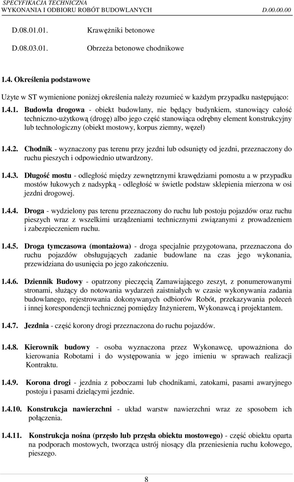 4.1. Budowla drogowa - obiekt budowlany, nie będący budynkiem, stanowiący całość techniczno-użytkową (drogę) albo jego część stanowiąca odrębny element konstrukcyjny lub technologiczny (obiekt