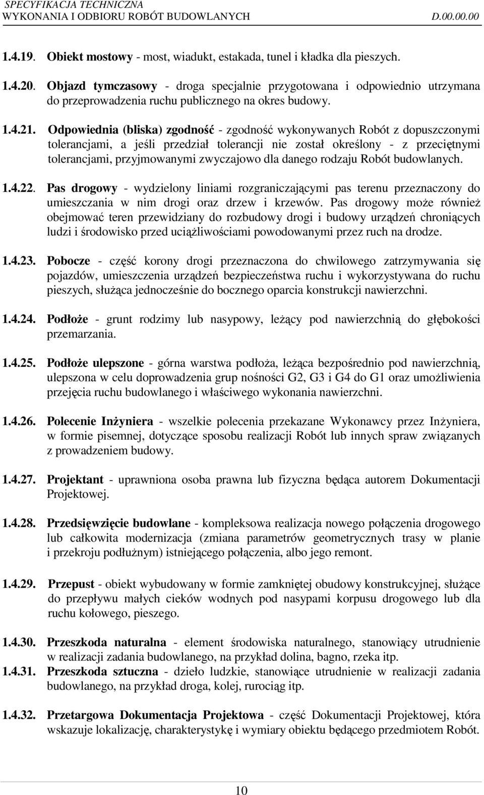 Odpowiednia (bliska) zgodność - zgodność wykonywanych Robót z dopuszczonymi tolerancjami, a jeśli przedział tolerancji nie został określony - z przeciętnymi tolerancjami, przyjmowanymi zwyczajowo dla