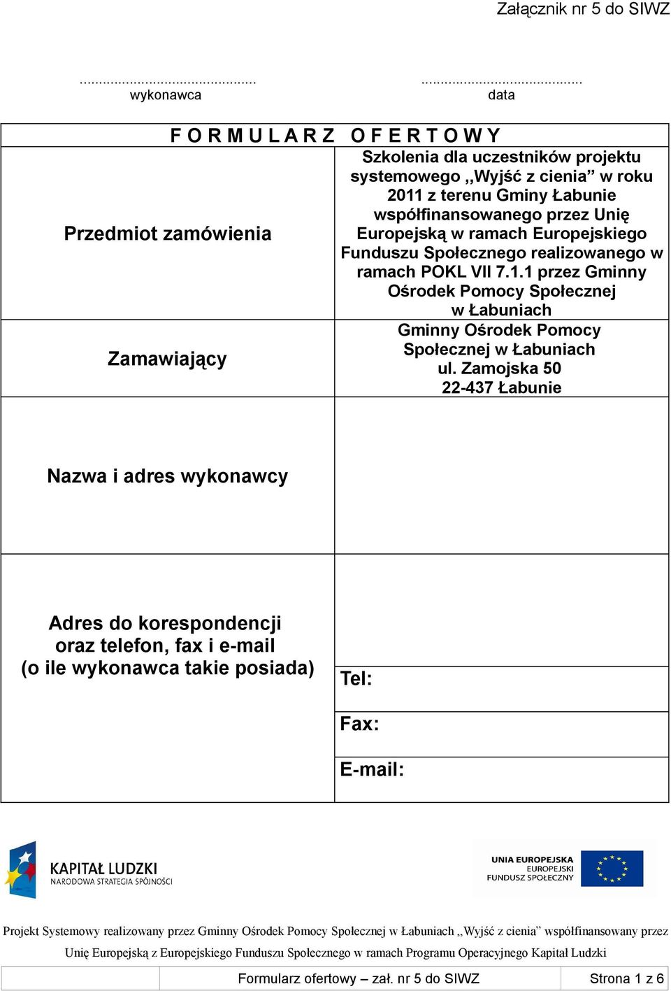 przez Unię Przedmiot zamówienia Europejską w ramach Europejskiego Funduszu Społecznego realizowanego w ramach POKL VII 7.1.