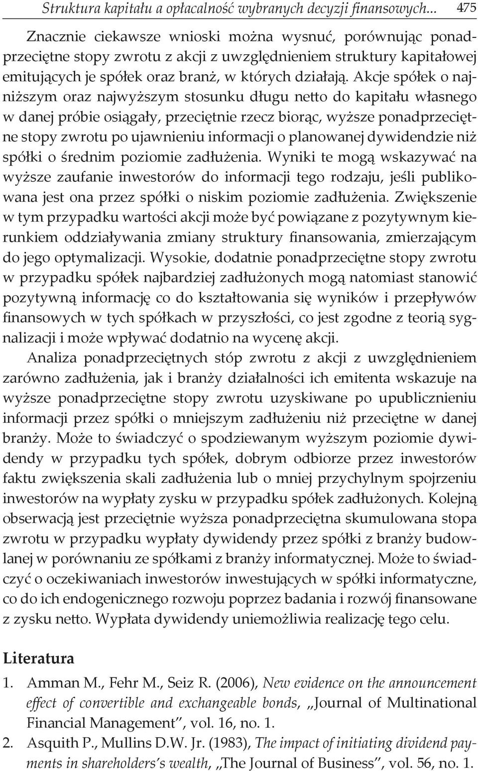 Akcje spółek o najniższym oraz najwyższym stosunku długu netto do kapitału własnego w danej próbie osiągały, przeciętnie rzecz biorąc, wyższe ponadprzeciętne stopy zwrotu po ujawnieniu informacji o