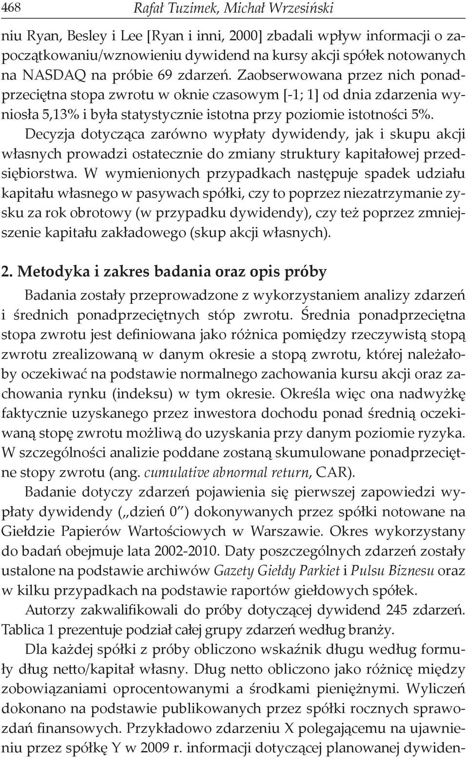 Decyzja dotycząca zarówno wypłaty dywidendy, jak i skupu akcji własnych prowadzi ostatecznie do zmiany struktury kapitałowej przedsiębiorstwa.