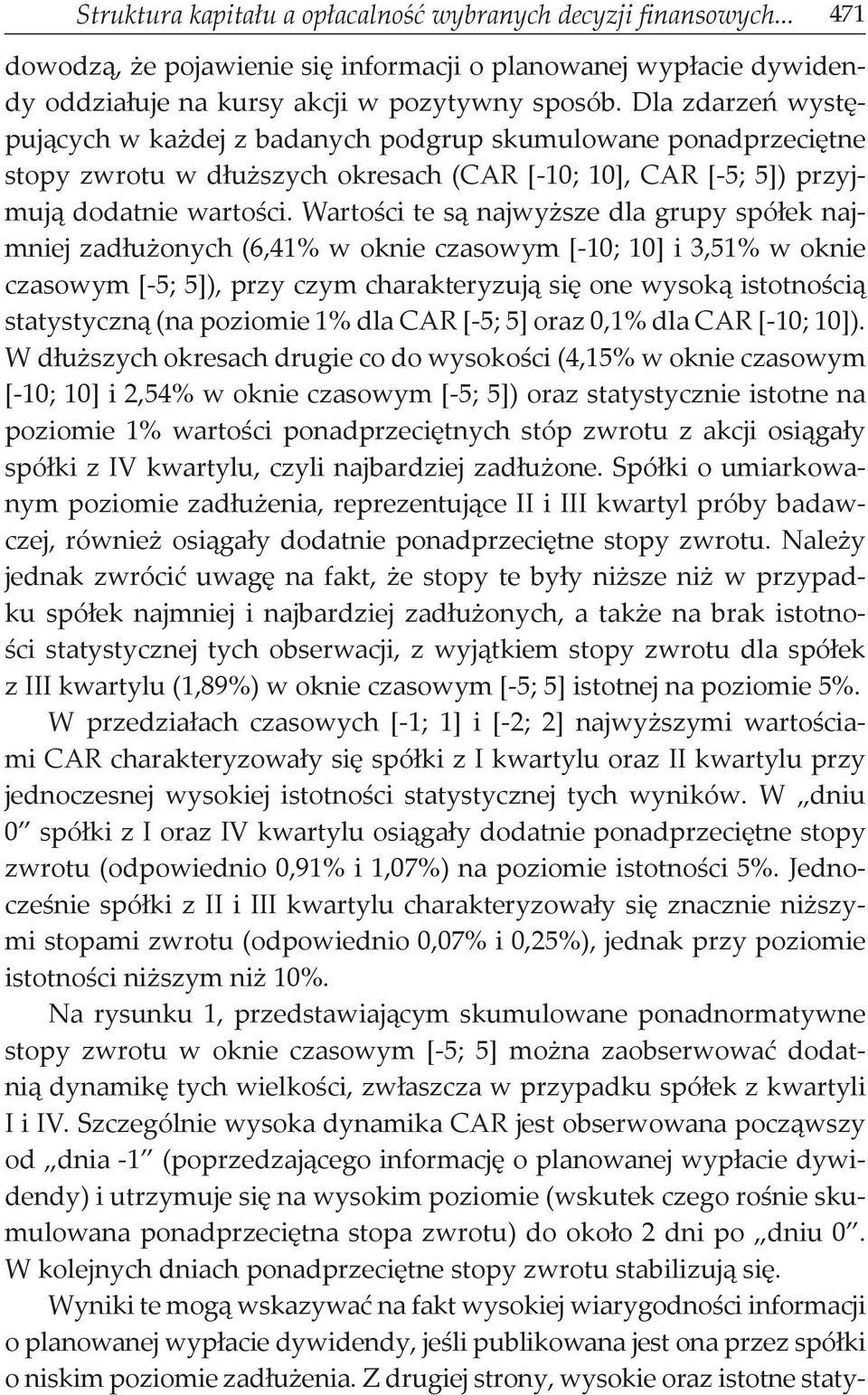 Wartości te są najwyższe dla grupy spółek najmniej zadłużonych (6,41% w oknie czasowym [-10; 10] i 3,51% w oknie czasowym [ 5; 5]), przy czym charakteryzują się one wysoką istotnością statystyczną