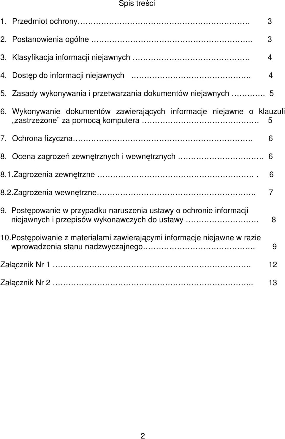 Ochrona fizyczna 6 8. Ocena zagroŝeń zewnętrznych i wewnętrznych 6 8.1.ZagroŜenia zewnętrzne. 6 8.2.ZagroŜenia wewnętrzne. 7 9.