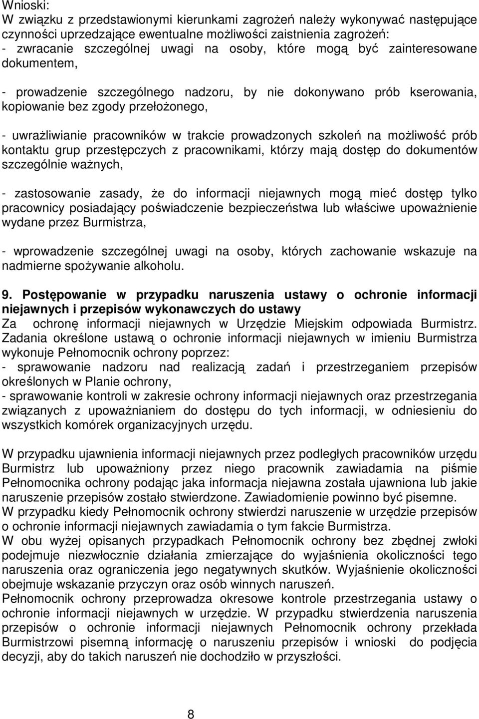 szkoleń na moŝliwość prób kontaktu grup przestępczych z pracownikami, którzy mają dostęp do dokumentów szczególnie waŝnych, - zastosowanie zasady, Ŝe do informacji niejawnych mogą mieć dostęp tylko