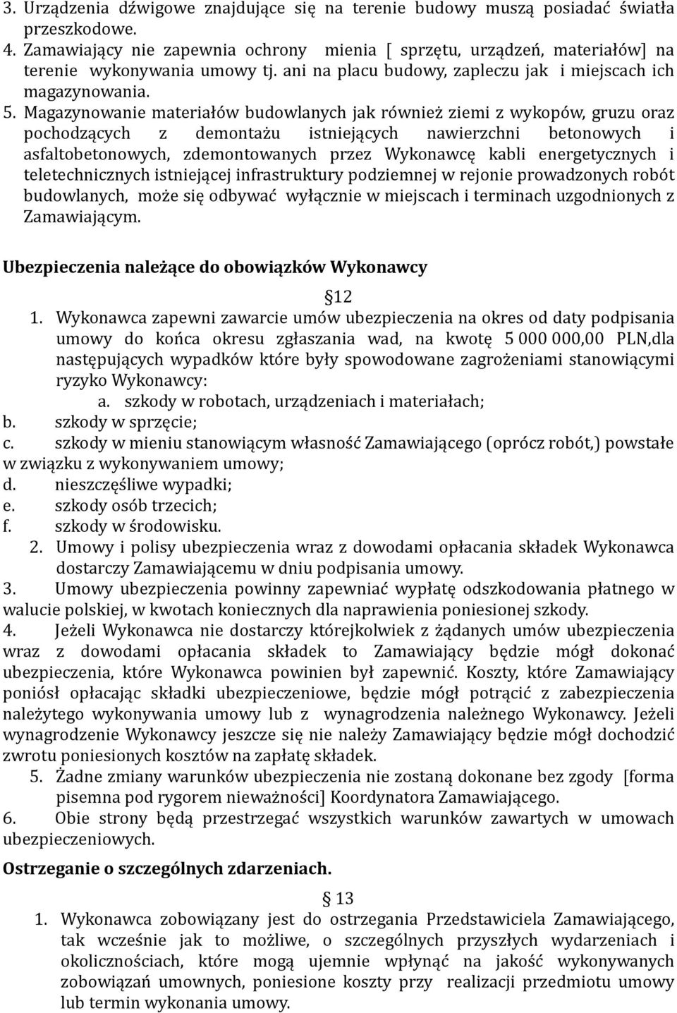 Magazynowanie materiało w budowlanych jak ro wniez ziemi z wykopo w, gruzu oraz pochodzących z demontaz u istniejących nawierzchni betonowych i asfaltobetonowych, zdemontowanych przez Wykonawcę kabli