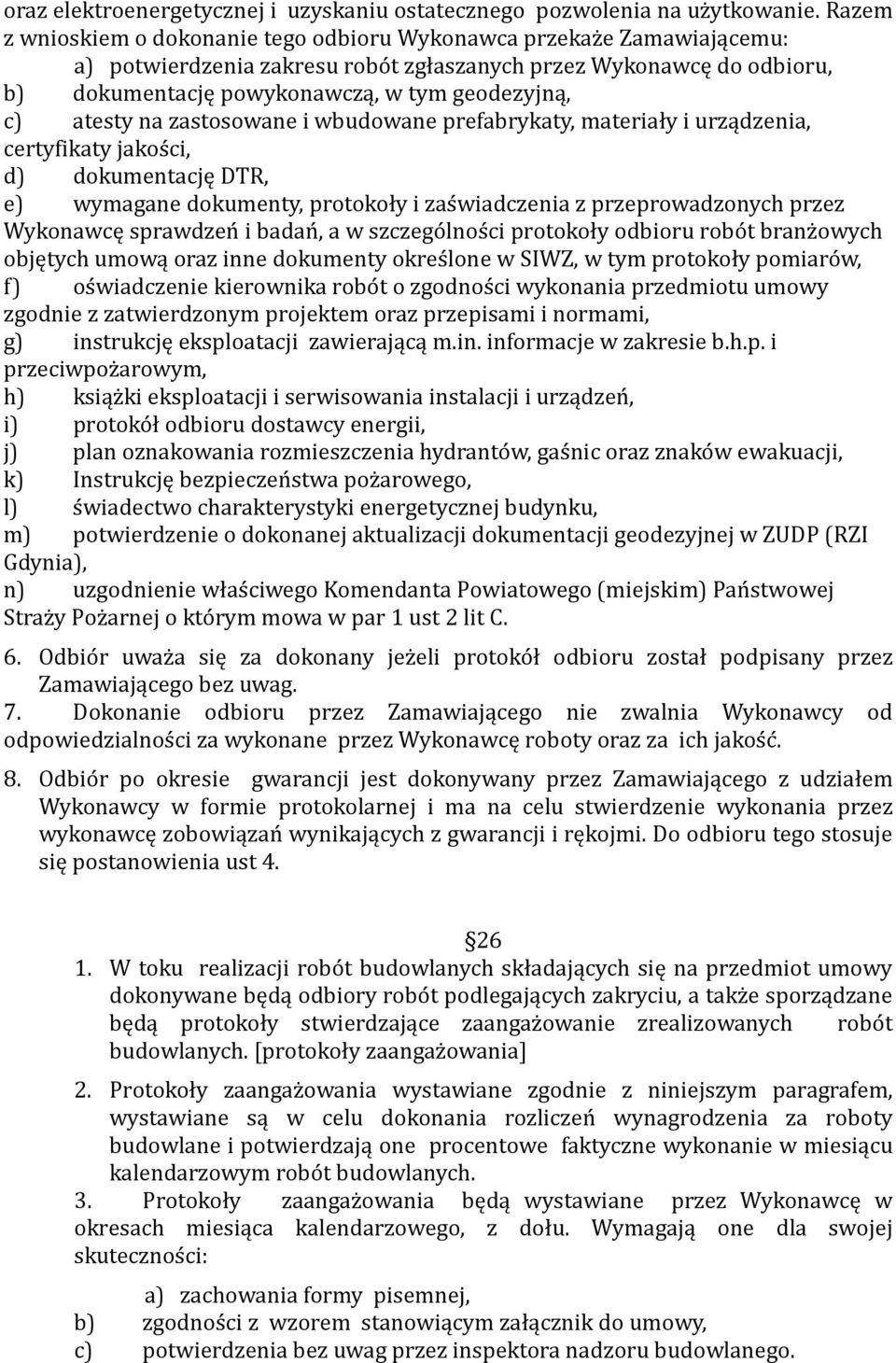 c) atesty na zastosowane i wbudowane prefabrykaty, materiały i urządzenia, certyfikaty jakos ci, d) dokumentację DTR, e) wymagane dokumenty, protokoły i zas wiadczenia z przeprowadzonych przez