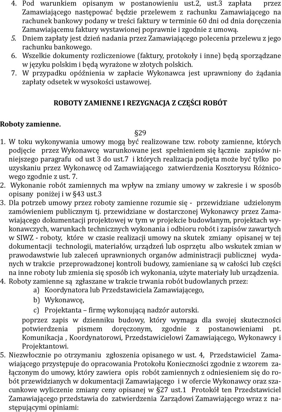 poprawnie i zgodnie z umową. 5. Dniem zapłaty jest dzien nadania przez Zamawiającego polecenia przelewu z jego rachunku bankowego. 6.