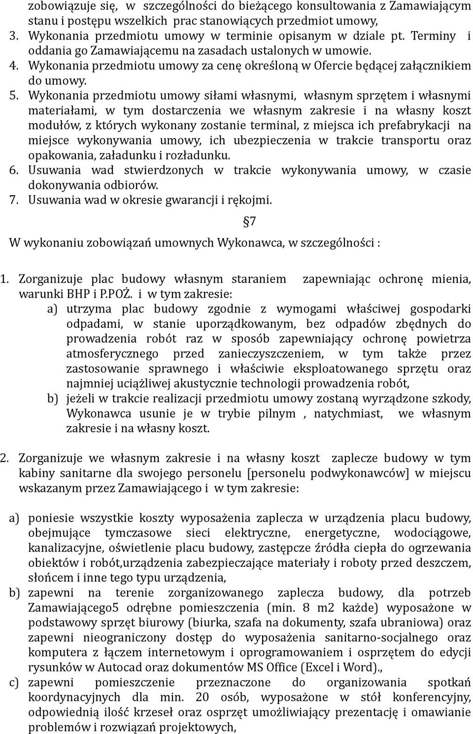 Wykonania przedmiotu umowy za cenę okres loną w Ofercie będącej załącznikiem do umowy. 5.