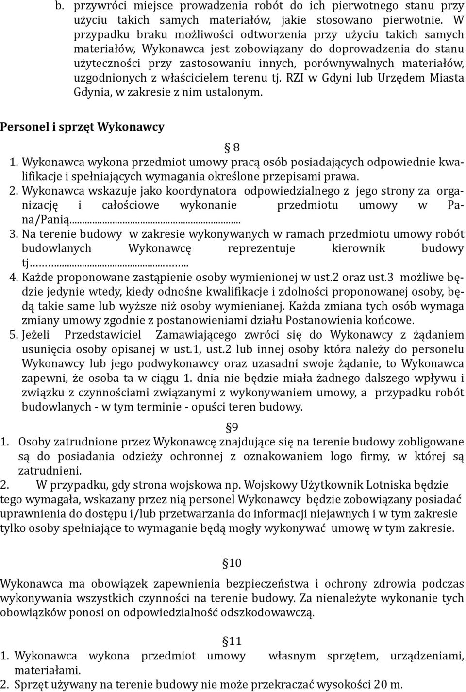 materiało w, uzgodnionych z włas cicielem terenu tj. RZI w Gdyni lub Urzędem Miasta Gdynia, w zakresie z nim ustalonym. Personel i sprzęt Wykonawcy 8 1.