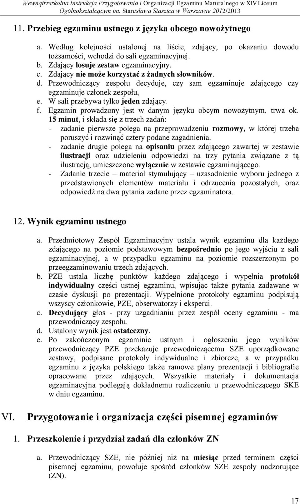 W sali przebywa tylko jeden zdający. f. Egzamin prowadzony jest w danym języku obcym nowożytnym, trwa ok.