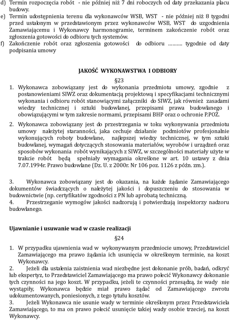 terminem zakończenie robót oraz zgłoszenia gotowości do odbioru tych systemów. f) Zakończenie robót oraz zgłoszenia gotowości do odbioru.