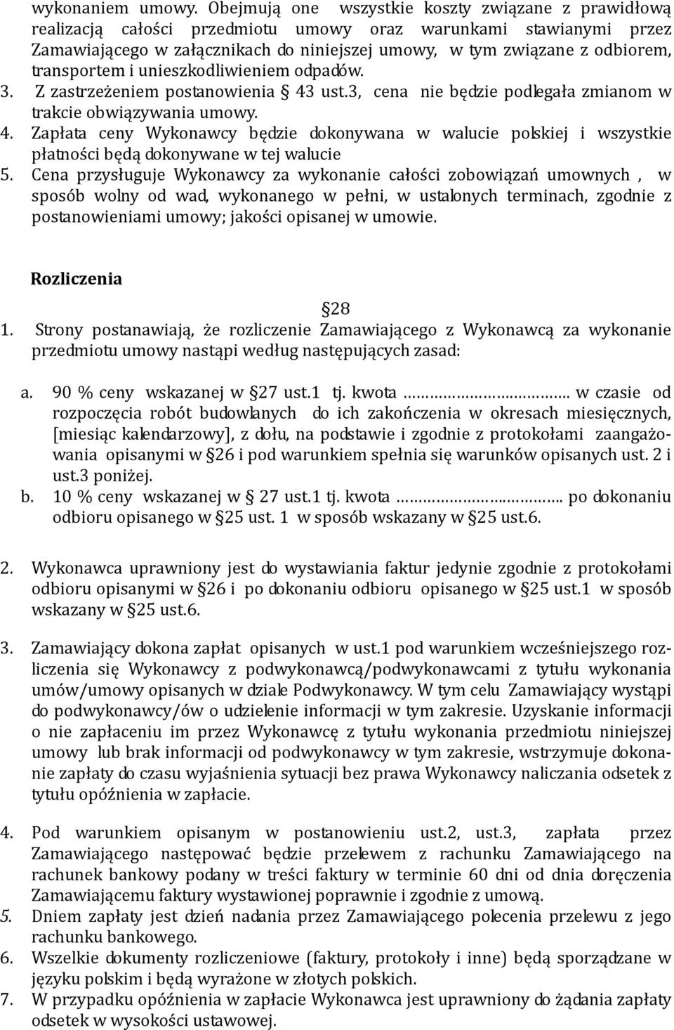 transportem i unieszkodliwieniem odpadów. 3. Z zastrzeżeniem postanowienia 43 ust.3, cena nie będzie podlegała zmianom w trakcie obwiązywania umowy. 4. Zapłata ceny Wykonawcy będzie dokonywana w walucie polskiej i wszystkie płatności będą dokonywane w tej walucie 5.