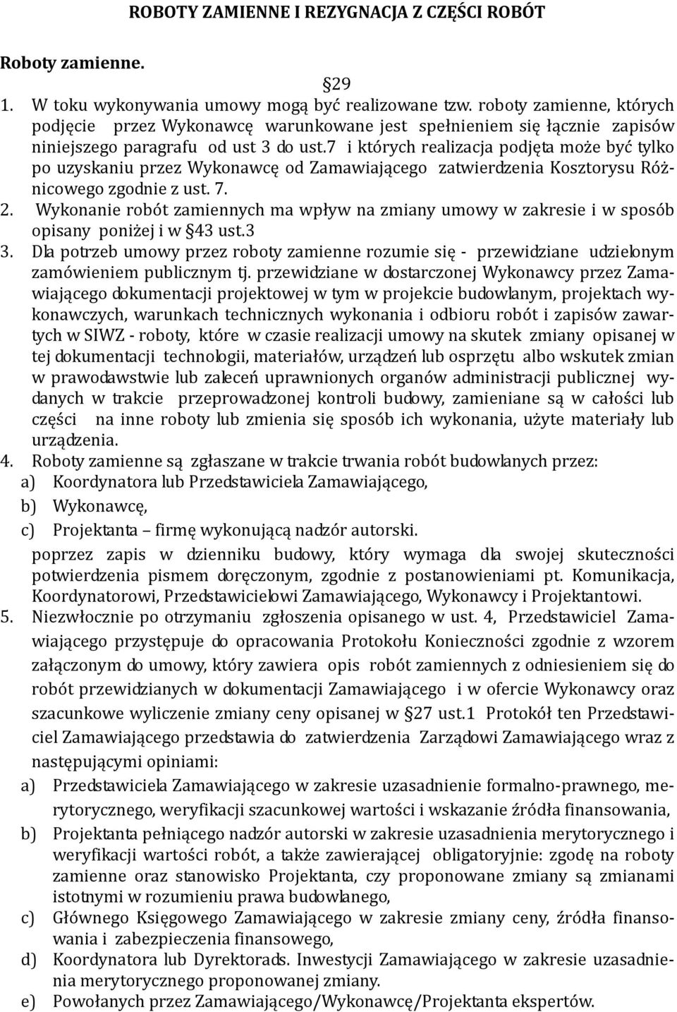 7 i których realizacja podjęta może być tylko po uzyskaniu przez Wykonawcę od Zamawiającego zatwierdzenia Kosztorysu Różnicowego zgodnie z ust. 7. 2.