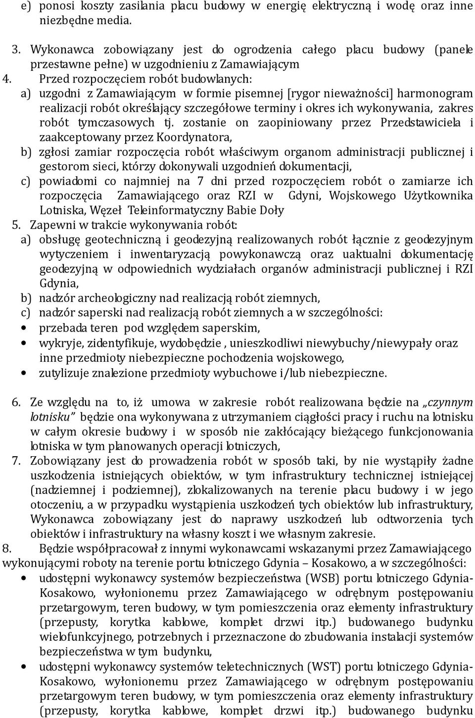 Przed rozpoczęciem robót budowlanych: a) uzgodni z Zamawiającym w formie pisemnej [rygor nieważności] harmonogram realizacji robót określający szczegółowe terminy i okres ich wykonywania, zakres