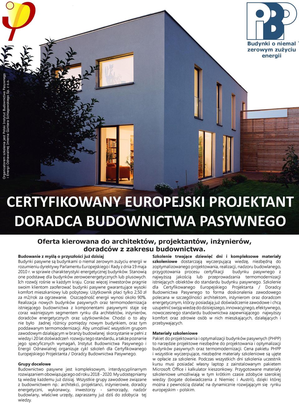 w sprawie charakterystyki energetycznej budynków. Stanowią one podstawę dla budynków zerowoenergetycznych lub plusowych. Ich rozwój rośnie w każdym kraju.