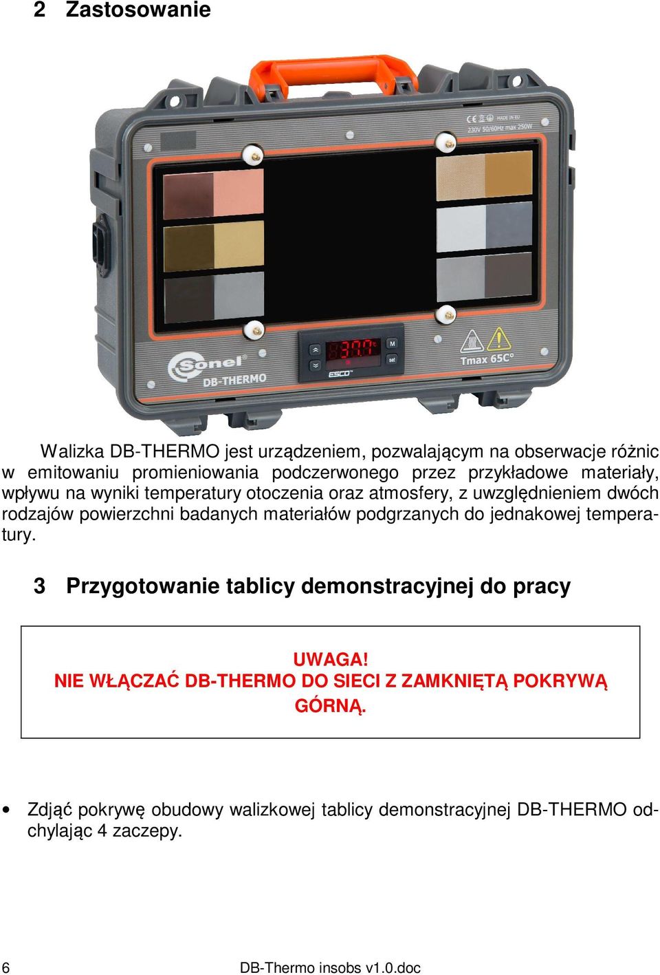 badanych materiałów podgrzanych do jednakowej temperatury. 3 Przygotowanie tablicy demonstracyjnej do pracy UWAGA!