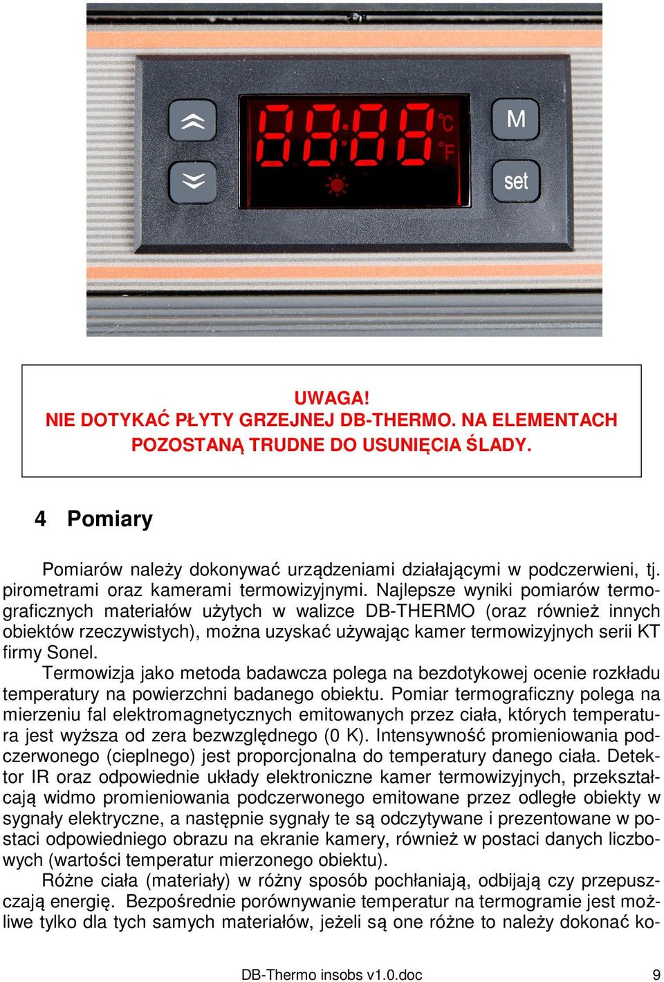 Najlepsze wyniki pomiarów termograficznych materiałów użytych w walizce DB-THERMO (oraz również innych obiektów rzeczywistych), można uzyskać używając kamer termowizyjnych serii KT firmy Sonel.