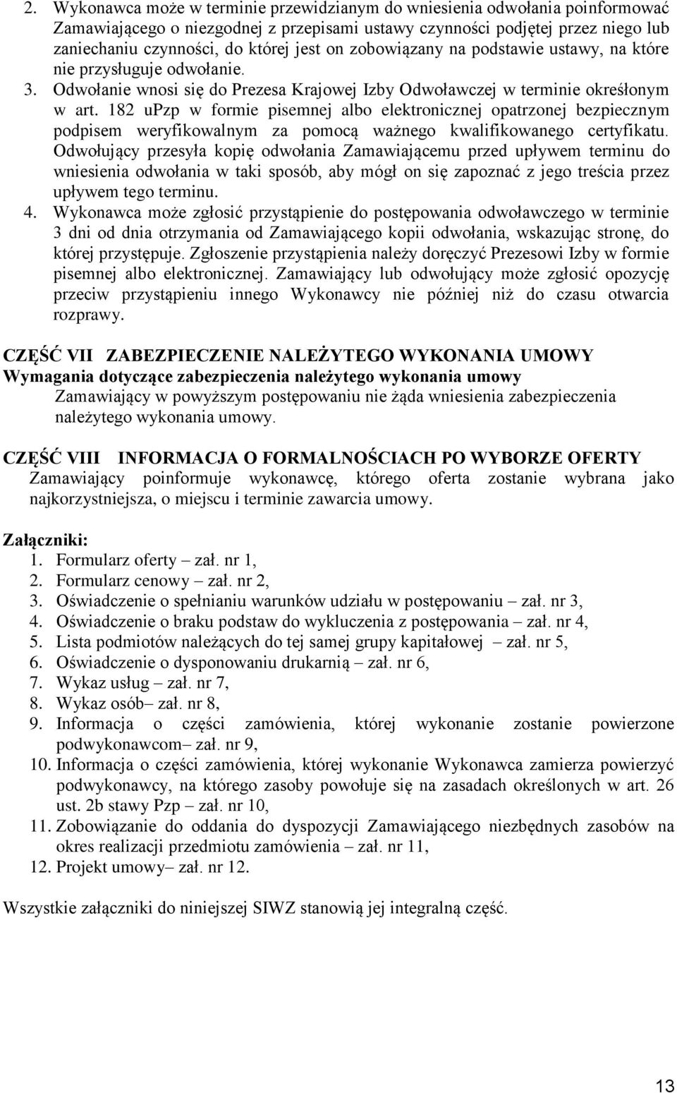 182 upzp w formie pisemnej albo elektronicznej opatrzonej bezpiecznym podpisem weryfikowalnym za pomocą ważnego kwalifikowanego certyfikatu.