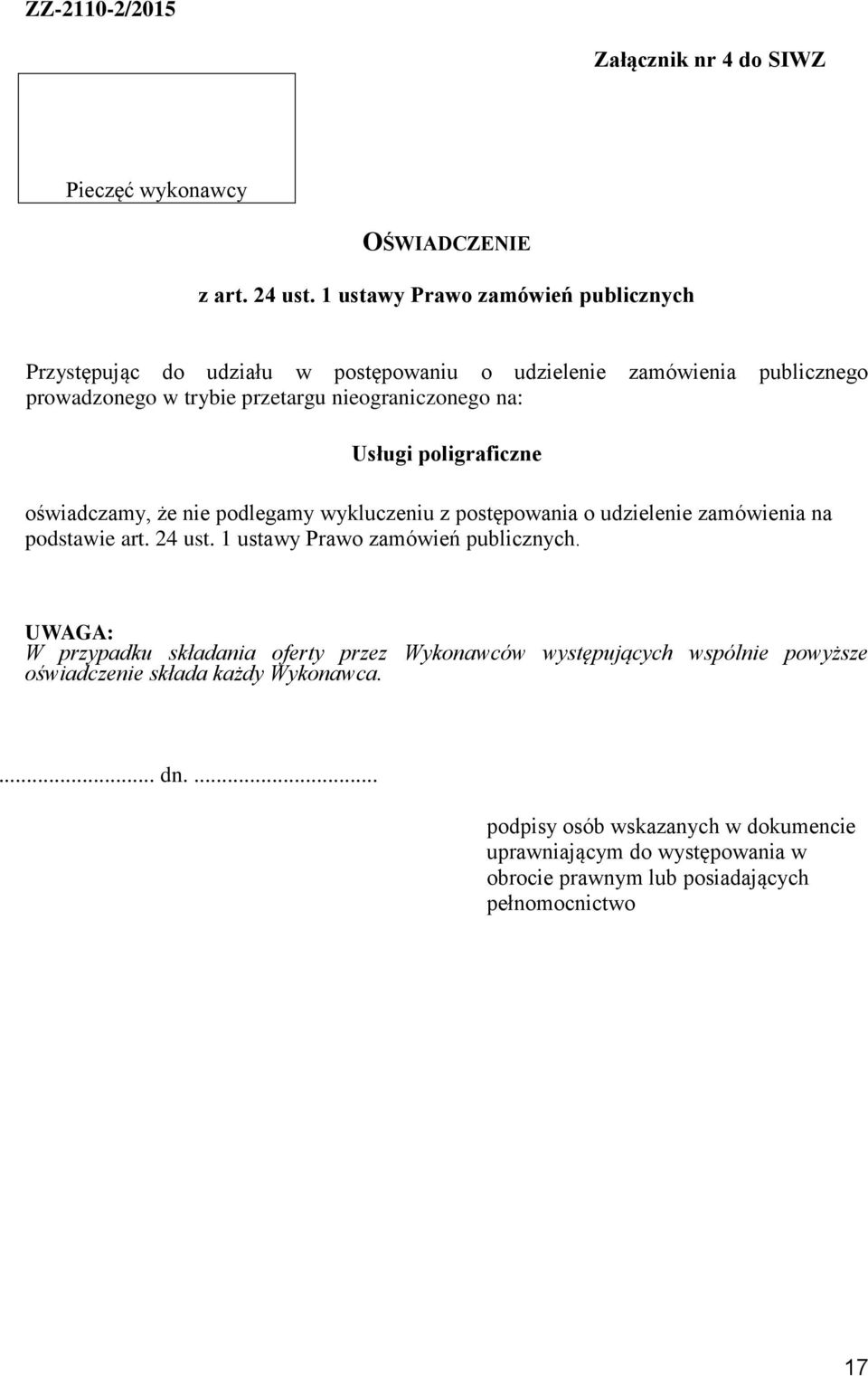 Usługi poligraficzne oświadczamy, że nie podlegamy wykluczeniu z postępowania o udzielenie zamówienia na podstawie art. 24 ust. 1 ustawy Prawo zamówień publicznych.