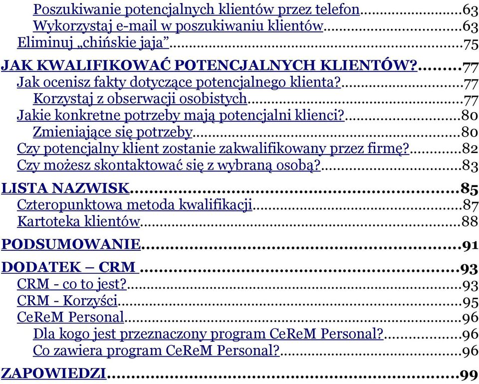 ..80 Czy potencjalny klient zostanie zakwalifikowany przez firmę?...82 Czy możesz skontaktować się z wybraną osobą?...83 LISTA NAZWISK...85 Czteropunktowa metoda kwalifikacji.