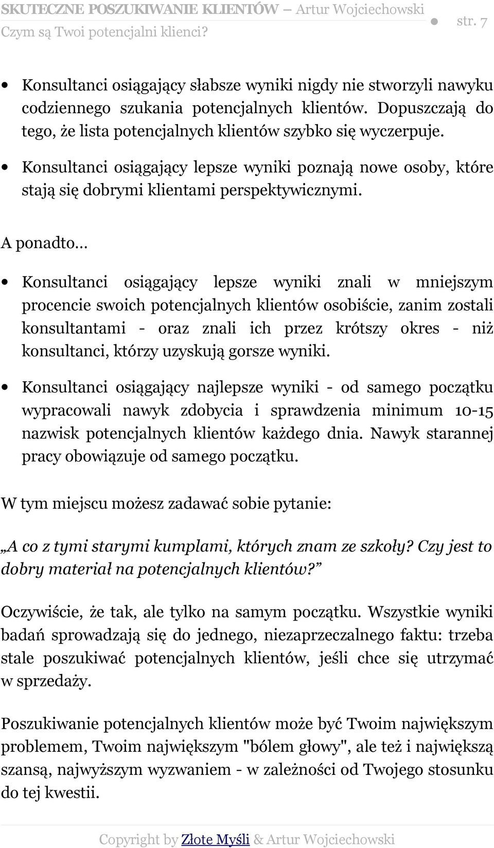 A ponadto Konsultanci osiągający lepsze wyniki znali w mniejszym procencie swoich potencjalnych klientów osobiście, zanim zostali konsultantami - oraz znali ich przez krótszy okres - niż konsultanci,