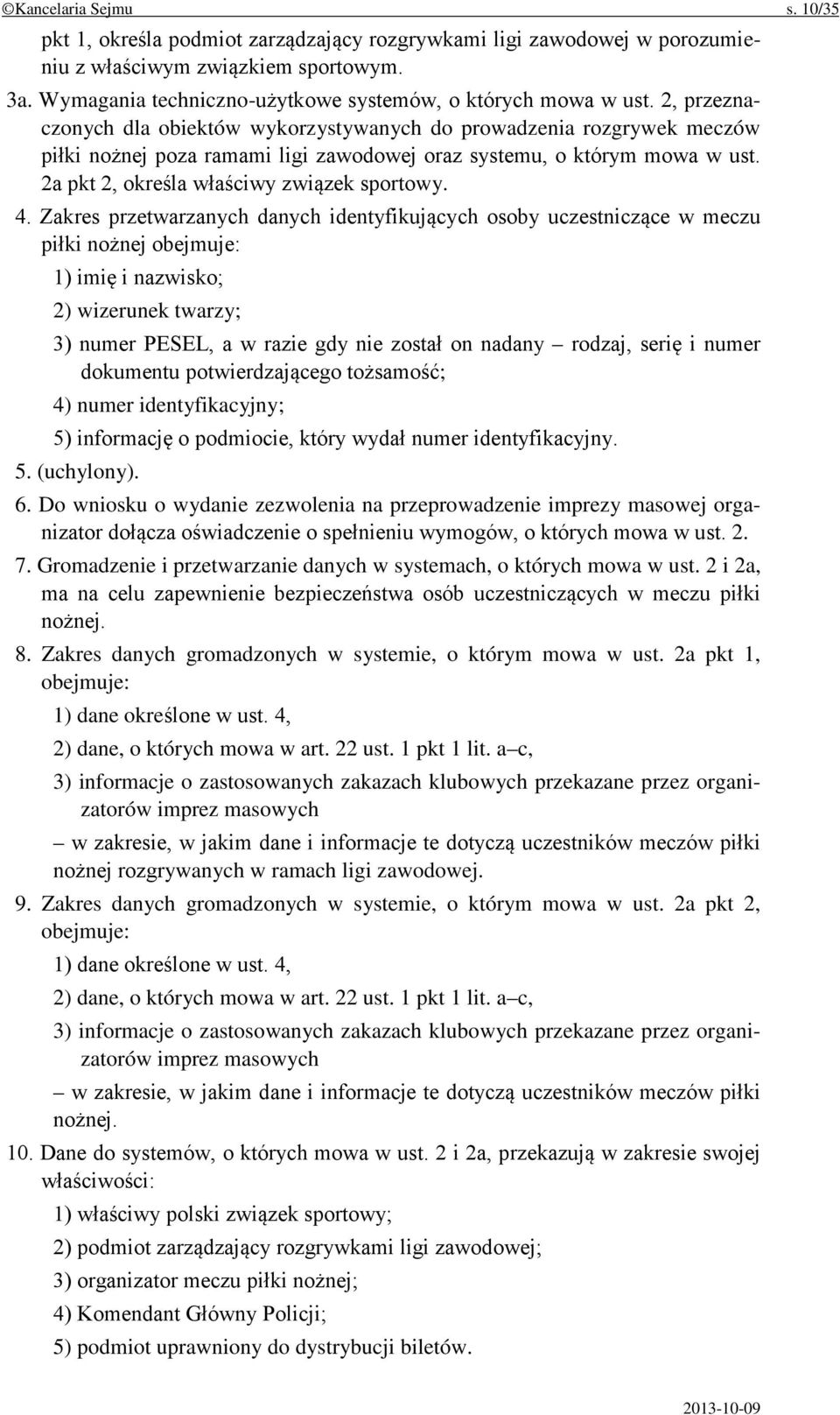 2, przeznaczonych dla obiektów wykorzystywanych do prowadzenia rozgrywek meczów piłki nożnej poza ramami ligi zawodowej oraz systemu, o którym mowa w ust. 2a pkt 2, określa właściwy związek sportowy.