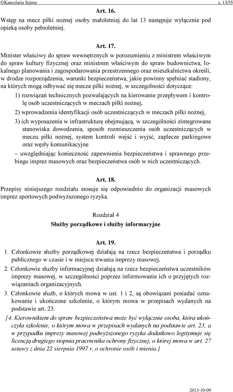 przestrzennego oraz mieszkalnictwa określi, w drodze rozporządzenia, warunki bezpieczeństwa, jakie powinny spełniać stadiony, na których mogą odbywać się mecze piłki nożnej, w szczególności