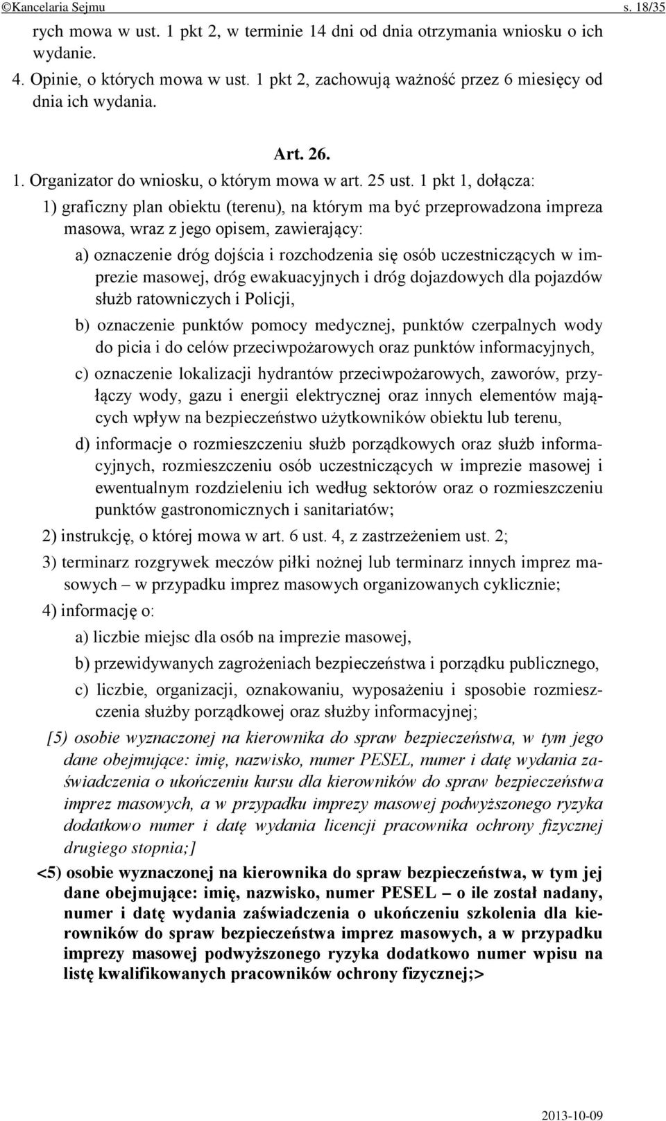 1 pkt 1, dołącza: 1) graficzny plan obiektu (terenu), na którym ma być przeprowadzona impreza masowa, wraz z jego opisem, zawierający: a) oznaczenie dróg dojścia i rozchodzenia się osób