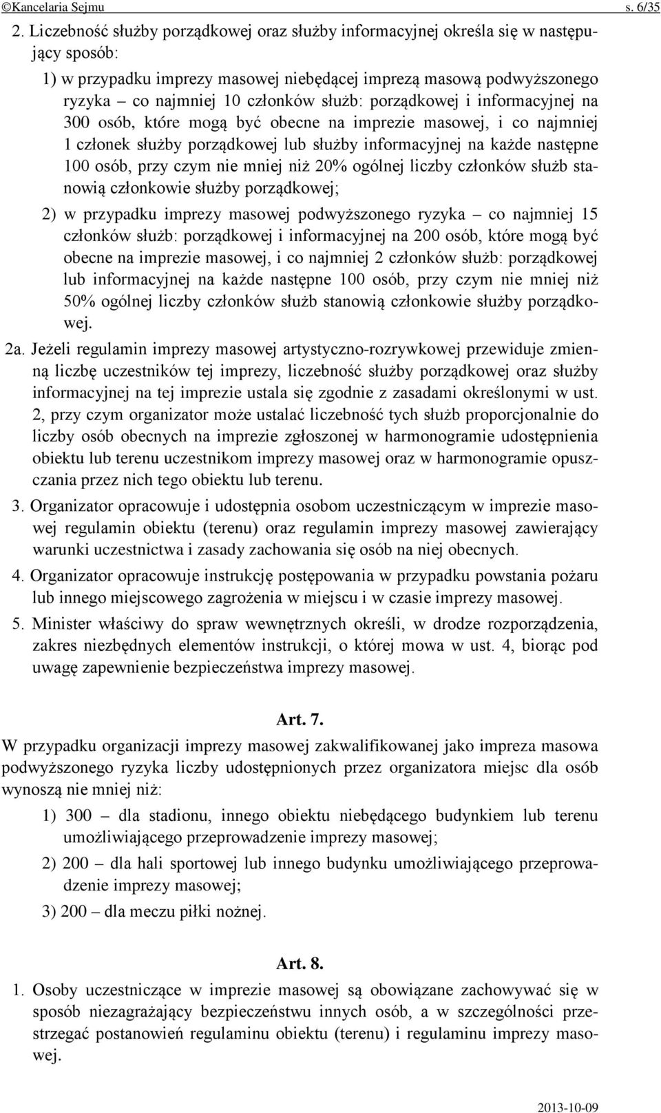 porządkowej i informacyjnej na 300 osób, które mogą być obecne na imprezie masowej, i co najmniej 1 członek służby porządkowej lub służby informacyjnej na każde następne 100 osób, przy czym nie mniej