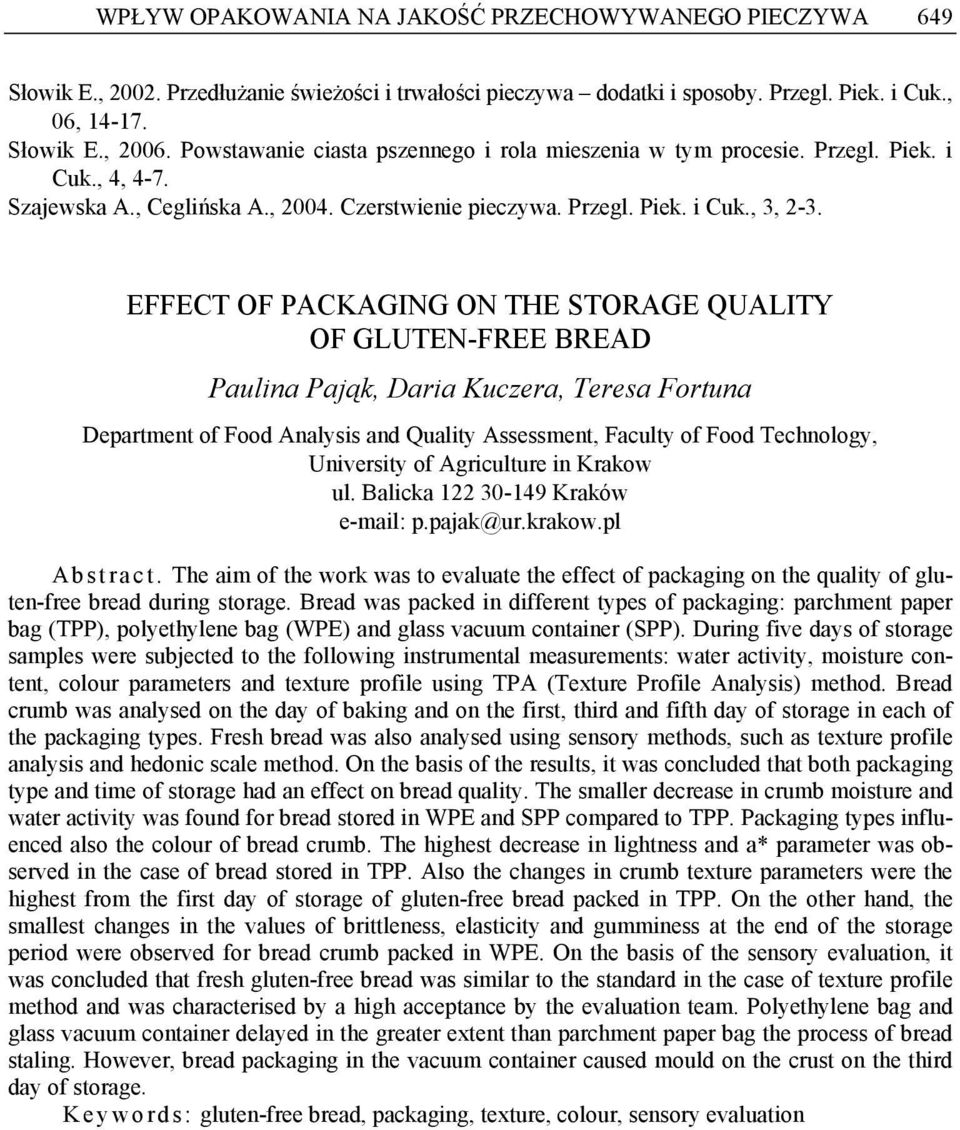 EFFECT OF PACKAGING ON THE STORAGE QUALITY OF GLUTEN-FREE BREAD Pulin Pjąk, Dri Kuzr, Trs Fortun Dprtmnt of Foo Anlysis n Qulity Assssmnt, Fulty of Foo Thnology, Univrsity of Agriultur in Krkow ul.