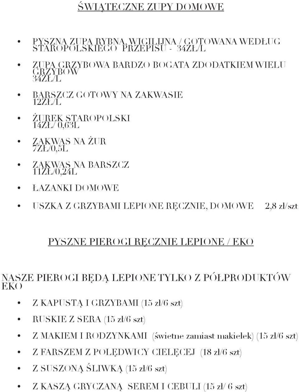 zł/szt PYSZNE PIEROGI RĘCZNIE LEPIONE / EKO NASZE PIEROGI BĘDĄ LEPIONE TYLKO Z PÓŁPRODUKTÓW EKO Z KAPUSTĄ I GRZYBAMI (15 zł/6 szt) RUSKIE Z SERA (15 zł/6 szt) Z MAKIEM I