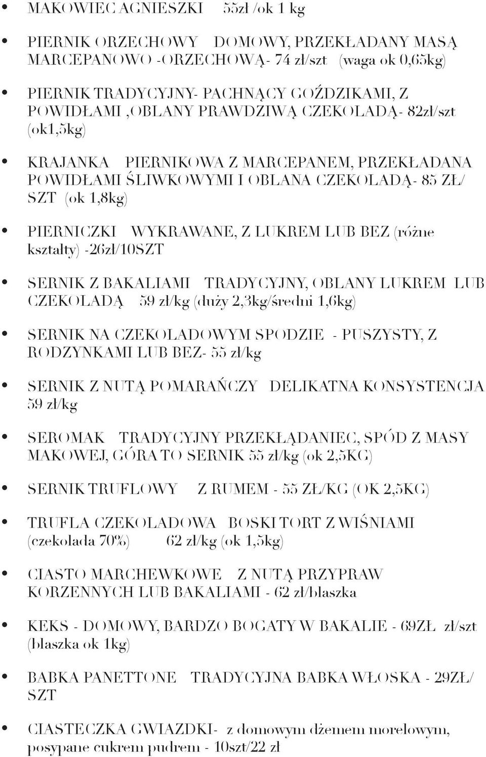 -26zł/10SZT SERNIK Z BAKALIAMI TRADYCYJNY, OBLANY LUKREM LUB CZEKOLADĄ 59 zł/kg (duży 2,3kg/średni 1,6kg) SERNIK NA CZEKOLADOWYM SPODZIE - PUSZYSTY, Z RODZYNKAMI LUB BEZ- 55 zł/kg SERNIK Z NUTĄ