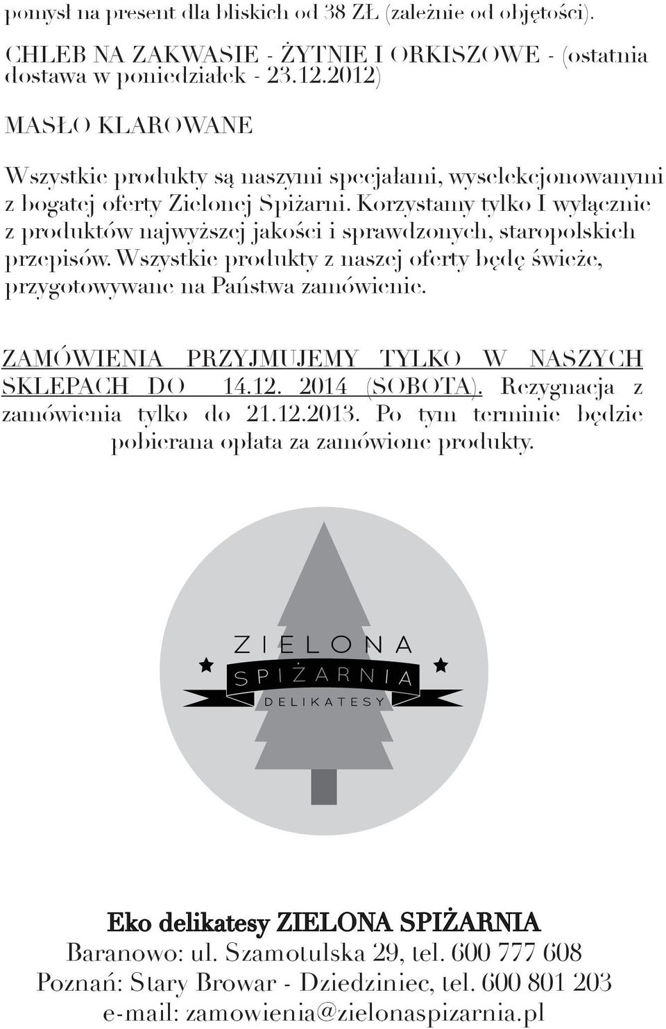 Korzystamy tylko I wyłącznie z produktów najwyższej jakości i sprawdzonych, staropolskich przepisów. Wszystkie produkty z naszej oferty będę świeże, przygotowywane na Państwa zamówienie.