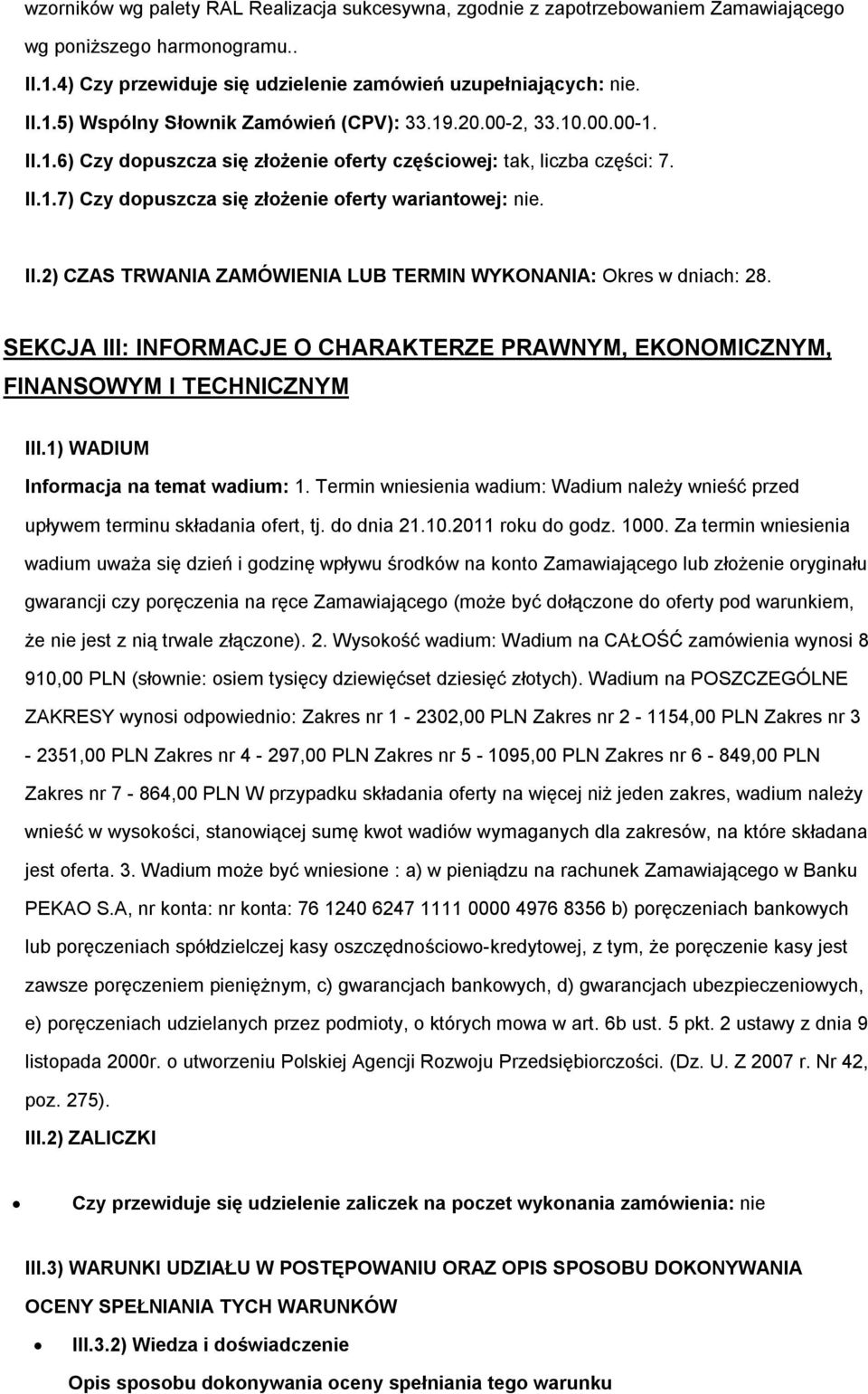 SEKCJA III: INFORMACJE O CHARAKTERZE PRAWNYM, EKONOMICZNYM, FINANSOWYM I TECHNICZNYM III.1) WADIUM Informacja na temat wadium: 1.