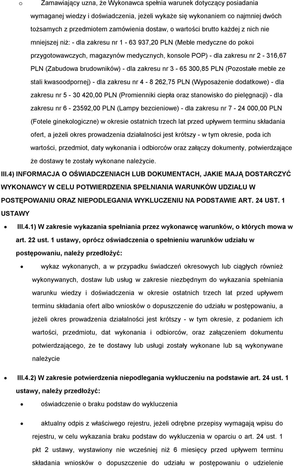 brudowników) - dla zakresu nr 3-65 300,85 PLN (Pozostałe meble ze stali kwasoodpornej) - dla zakresu nr 4-8 262,75 PLN (Wyposażenie dodatkowe) - dla zakresu nr 5-30 420,00 PLN (Promienniki ciepła