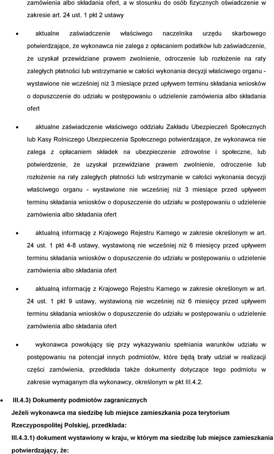 zwolnienie, odroczenie lub rozłożenie na raty zaległych płatności lub wstrzymanie w całości wykonania decyzji właściwego organu - wystawione nie wcześniej niż 3 miesiące przed upływem terminu