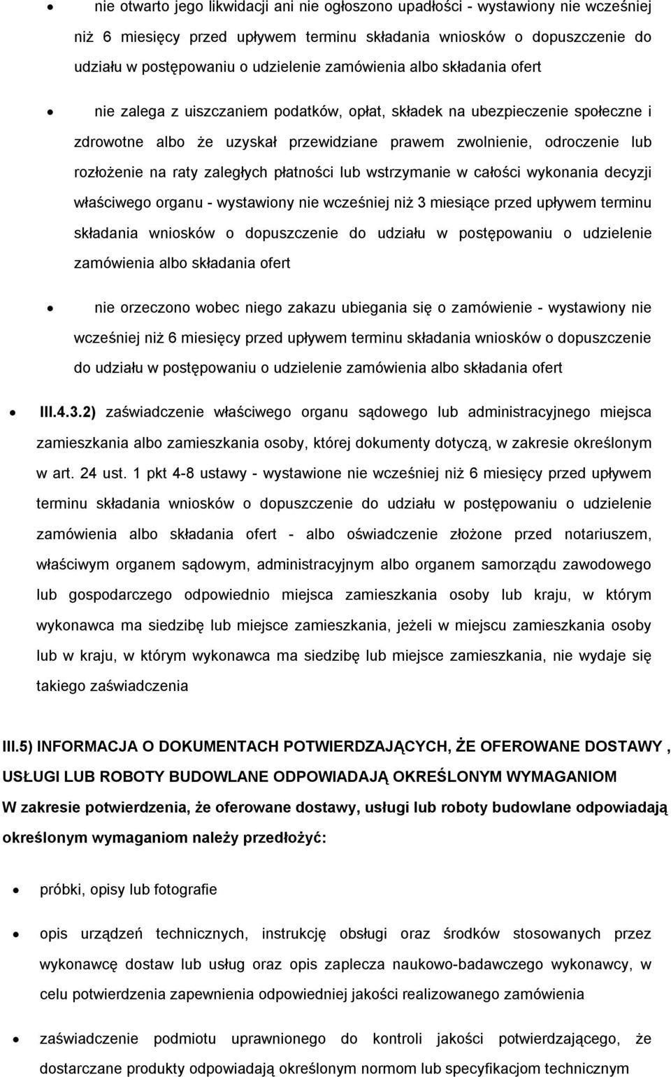 raty zaległych płatności lub wstrzymanie w całości wykonania decyzji właściwego organu - wystawiony nie wcześniej niż 3 miesiące przed upływem terminu składania wniosków o dopuszczenie do udziału w