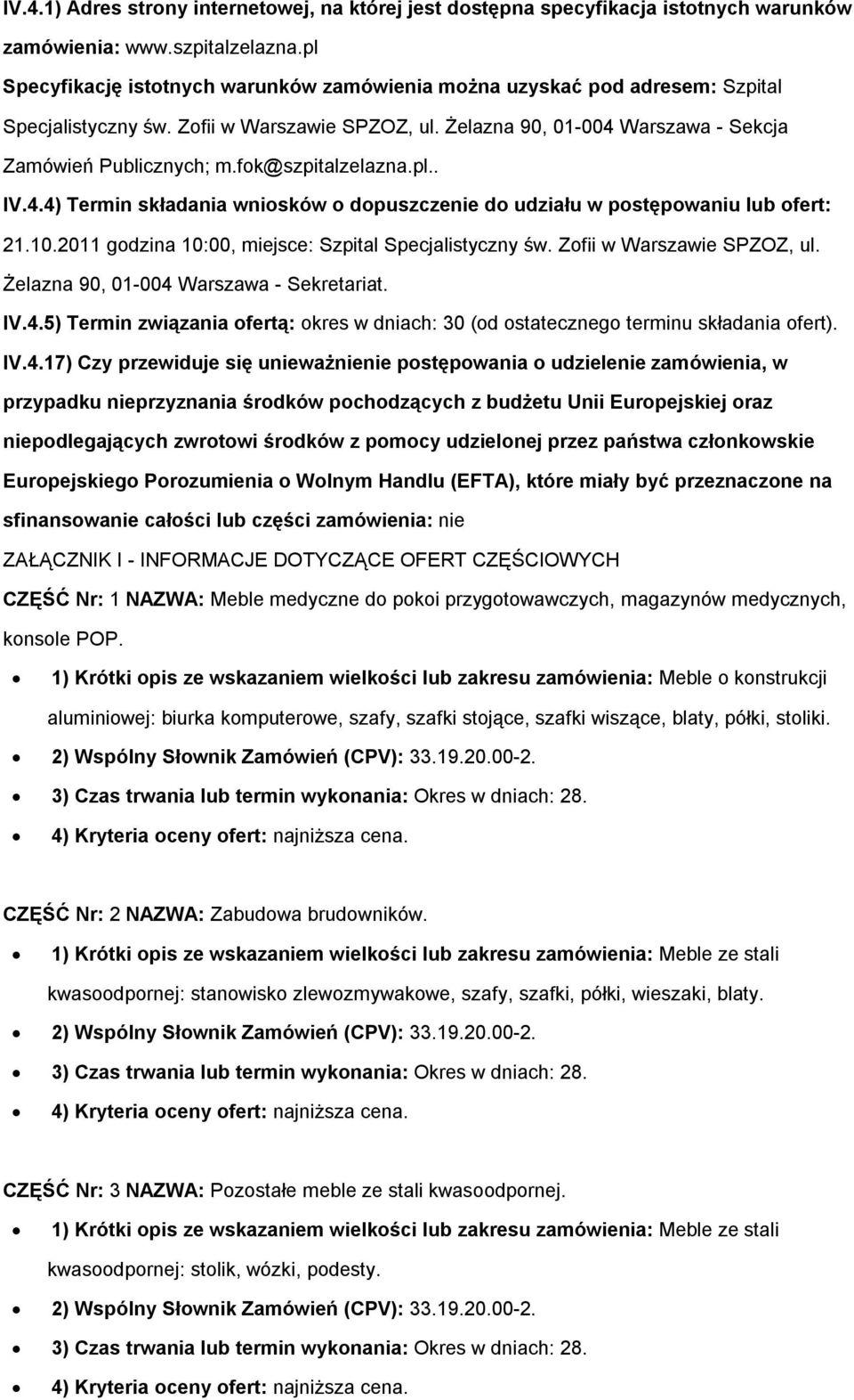 fok@szpitalzelazna.pl.. IV.4.4) Termin składania wniosków o dopuszczenie do udziału w postępowaniu lub ofert: 21.10.2011 godzina 10:00, miejsce: Szpital Specjalistyczny św.