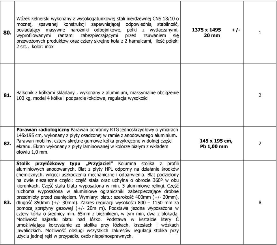 Balkonik z kółkami składany, wykonany z aluminium, maksymalne obciąŝenie 00 kg, model 4 kółka i podparcie łokciowe, regulacja wysokości 8.