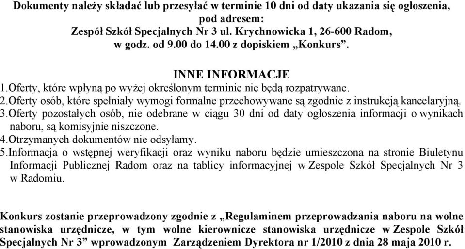 Oferty osób, które spełniały wymogi formalne przechowywane są zgodnie z instrukcją kancelaryjną. 3.