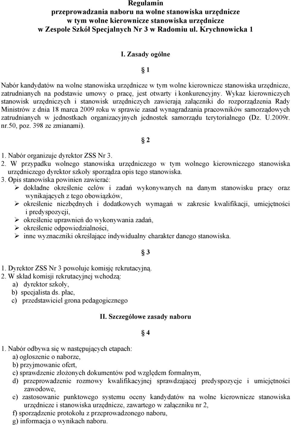 Wykaz kierowniczych stanowisk urzędniczych i stanowisk urzędniczych zawierają załączniki do rozporządzenia Rady Ministrów z dnia 18 marca 2009 roku w sprawie zasad wynagradzania pracowników