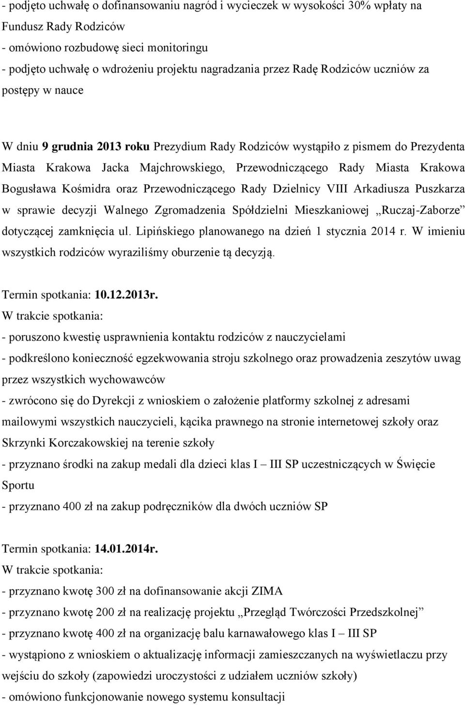 Bogusława Kośmidra oraz Przewodniczącego Rady Dzielnicy VIII Arkadiusza Puszkarza w sprawie decyzji Walnego Zgromadzenia Spółdzielni Mieszkaniowej Ruczaj-Zaborze dotyczącej zamknięcia ul.
