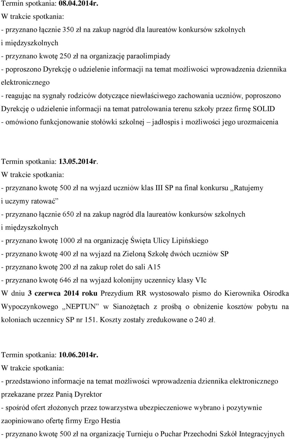 temat możliwości wprowadzenia dziennika elektronicznego - reagując na sygnały rodziców dotyczące niewłaściwego zachowania uczniów, poproszono Dyrekcję o udzielenie informacji na temat patrolowania