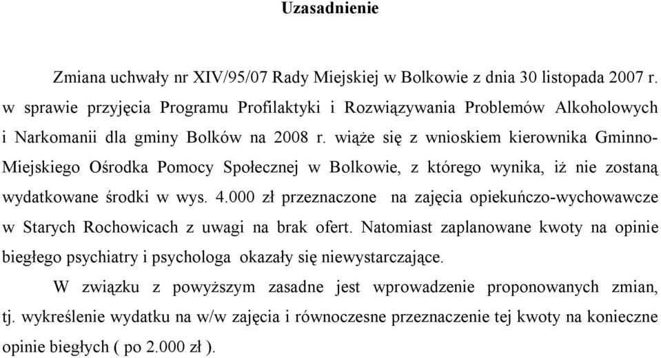 wiąże się z wnioskiem kierownika Gminno- Miejskiego Ośrodka Pomocy Społecznej w Bolkowie, z którego wynika, iż nie zostaną wydatkowane środki w wys. 4.